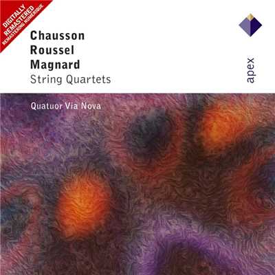 Chausson, Roussel & Magnard: String Quartets  -  Apex/Via Nova Quartet