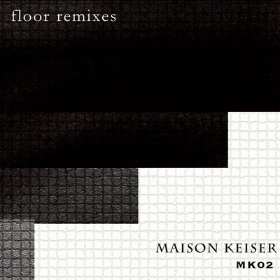 アルバム/MK02 floor remixes/MAISON KEISER