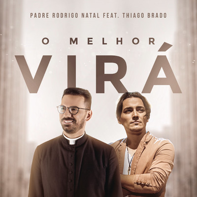O Melhor Vira feat.Thiago Brado/Padre Rodrigo Natal