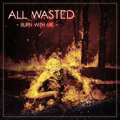 Burn with Me/All Wasted