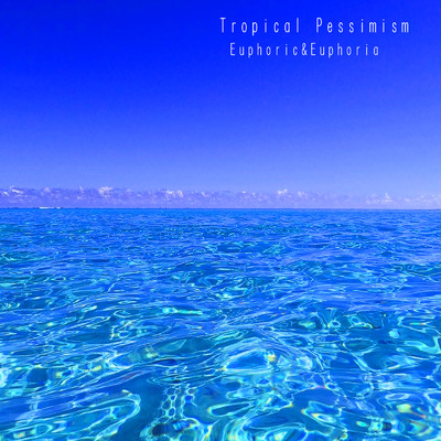 アルバム/Tropical Pessimism/Euphoric&Euphoria