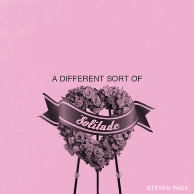 A Different Sort of Solitude/Steven Page