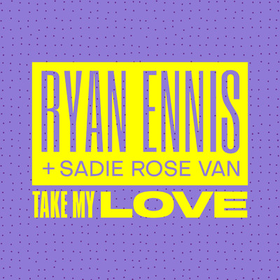 シングル/Take My Love/Ryan Ennis／Sadie Rose Van