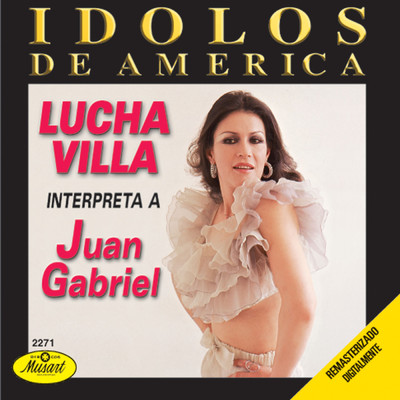 Idolos de America: Lucha Villa Interpreta a Juan Gabriel/Lucha Villa