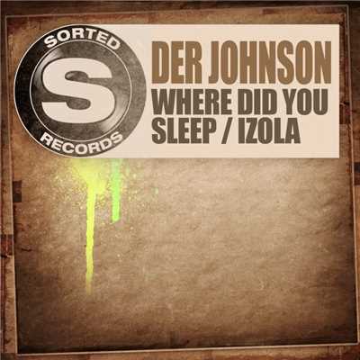 Where Did You Sleep (Original Mix)/Der Johnson