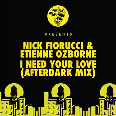I Need Your Love (Afterdark Mix)/Nick Fiorucci, Etienne Ozborne