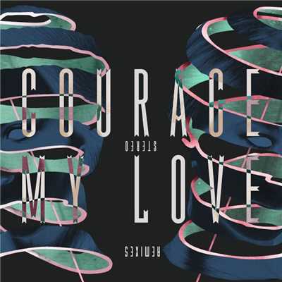 Stereo (Remixes) - EP/Courage My Love