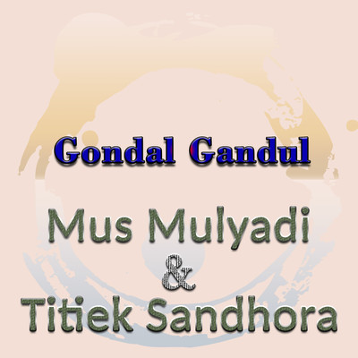 Gondal Gandul/Mus Mulyadi & Titiek Sandhora