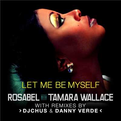 Let Me Be Myself (with Tamara Wallace) [Danny Verde Radio Edit]/Rosabel