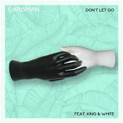 Don't Let Go (feat. King & White)/Carisman