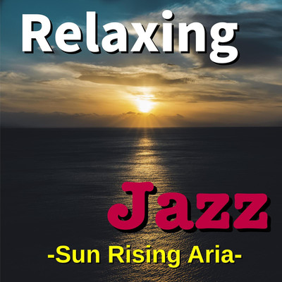 アルバム/Relaxing Jazz -Sun Rising Aria-/TK lab