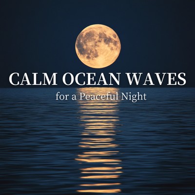 アルバム/Calm Ocean Waves for a Peaceful Night/Ocean Waves for Deep Sleep