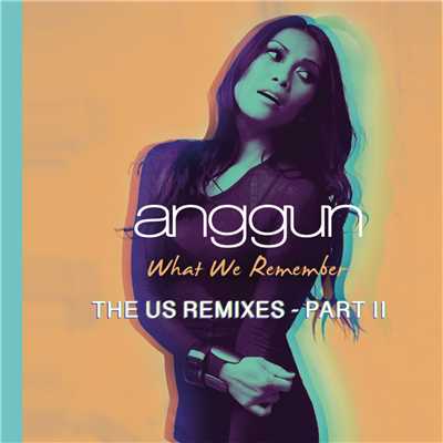What We Remember (THE US REMIXES PART II)/アングン