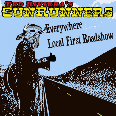 シングル/Everywhere Local First Roadshow/Ted Riviera's Gunrunners