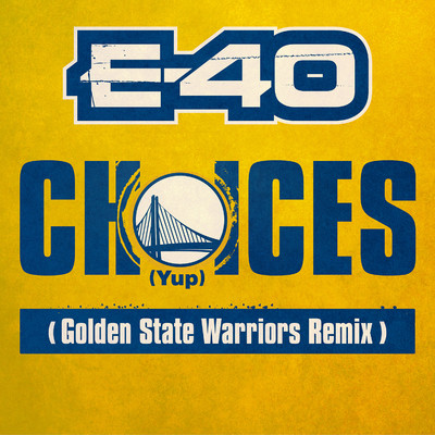 Choices (Yup) [Golden State Warriors Remix]/E-40
