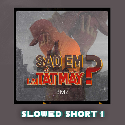 シングル/Sao Em Lai Tat May？ (Slowed Short 1)/BMZ