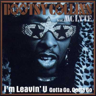 I'm Leavin' U (feat. MC Lyte) [Gotta Go, Gotta Go] [C&J Radio Mix]/Bootsy Collins