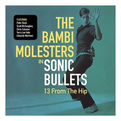 Sonic Bullets:13 From The Hip/The Bambi Molsters