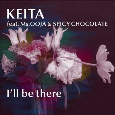 シングル/I'll be there/KEITA feat. Ms.OOJA & SPICY CHOCOLATE