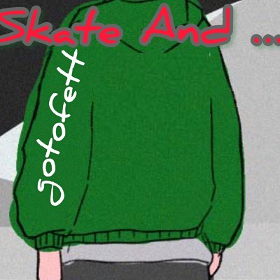 シングル/Skate And …/gotofett