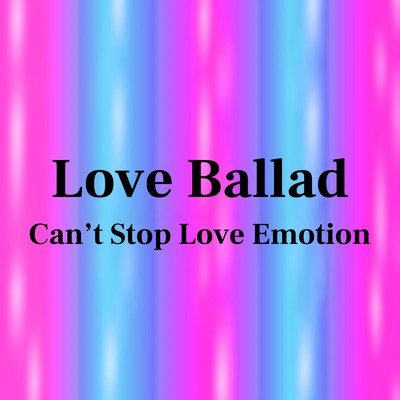 シングル/Can't stop love emotion (feat. Grandcross)/Love Ballad