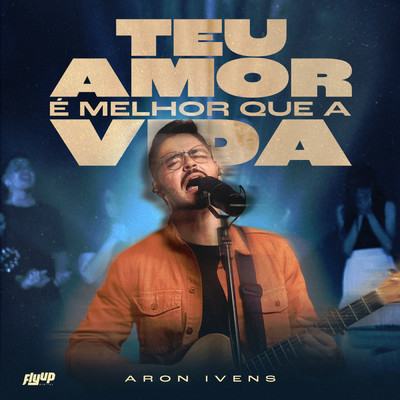 Teu Amor E Melhor Que A Vida (Ao Vivo)/Aron Ivens