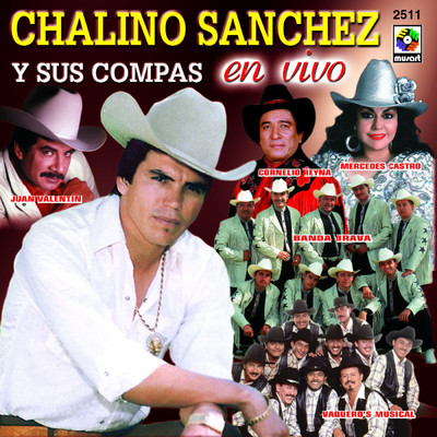 Chalino Sanchez Y Sus Compas (featuring Juan Valentin, Cornelio Reyna, Mercedes Castro, Vaquero's Musical, Banda Brava／En Vivo)/Chalino Sanchez