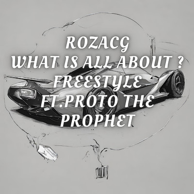 シングル/What is all about？ Freestyle (feat. Proto The Prophet)/RozacG