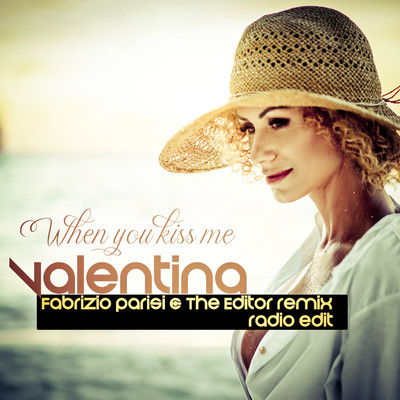 When You Kiss Me (Fabrizio Parisi & The Editor Remix) [Radio Edit]/Valentina