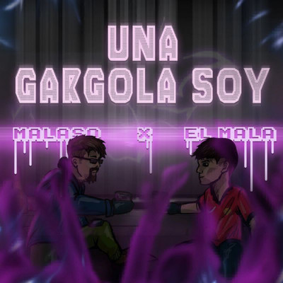 Una Gargola Soy/El Mala／Malaso
