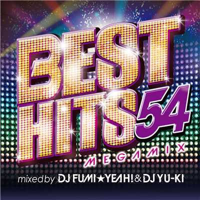 アルバム/BEST HITS 54 Megamix mixed by DJ FUMI★YEAH！ & DJ YU-KI/DJ FUMI★YEAH！ & DJ YU-KI