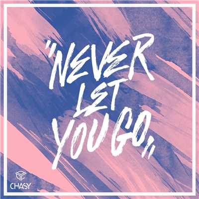 Never Let You Go/CHASY