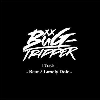 -Beat ／ Lonely Dole-/BuG-TRIPPER