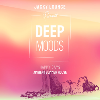 アルバム/Deep Moods ～ Happy Days ～ 快適&贅沢大人のサマーアンビエント/Jacky Lounge
