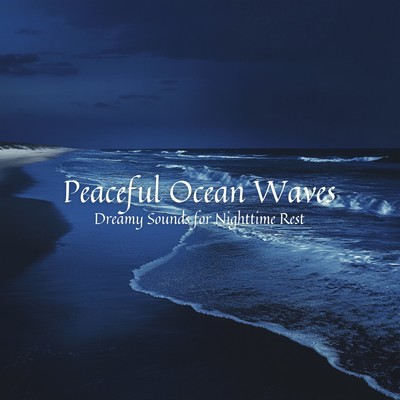 アルバム/Peaceful Ocean Waves Dreamy Sounds for Nighttime Rest/Ocean Waves for Deep Sleep