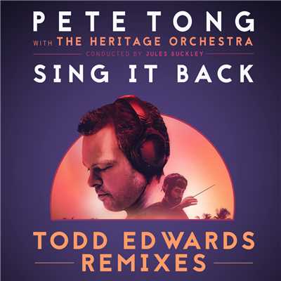 Sing It Back (featuring Becky Hill／Todd Edwards Remix ／ Dub Edit)/Pete Tong／The Heritage Orchestra／ジュールス・バックリー