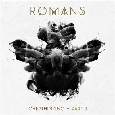 Overthinking - Pt. 1/ROMANS