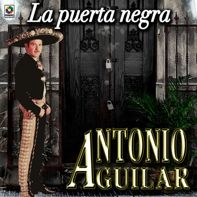 La Puerta Negra/Antonio Aguilar
