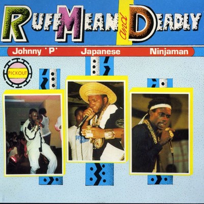 Ruff Mean and Deadly/Johnny P