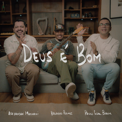 シングル/Deus E Bom/Paulo Cesar Baruk, Alexandre Magnani & Brunno Ramos