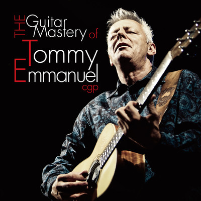 アルバム/The Guitar Mastery of Tommy Emmanuel/Tommy Emmanuel
