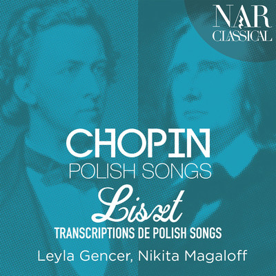 Chopin: Polish Songs & Liszt: Transcriptions de Polish Songs/Leyla Gencer