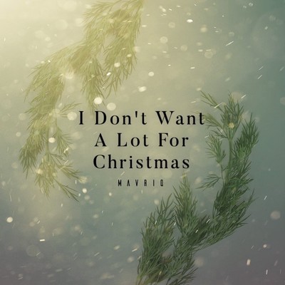 I Don't Want A Lot For Christmas/MAVRIQ
