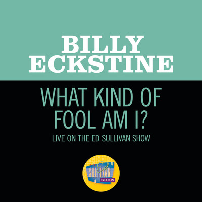 シングル/What Kind Of Fool Am I？ (Live On The Ed Sullivan Show, July 22, 1962)/ビリー・エクスタイン