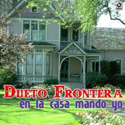アルバム/En la Casa Mando Yo/Dueto Frontera