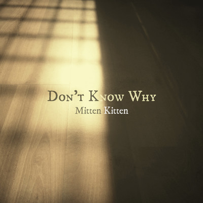 シングル/Don't Know Why (Piano Instrumental)/Mitten Kitten