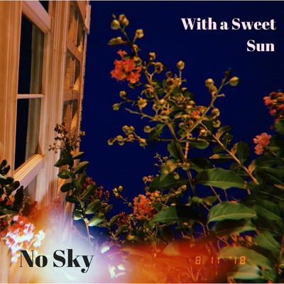 With a Sweet Sun/No Sky