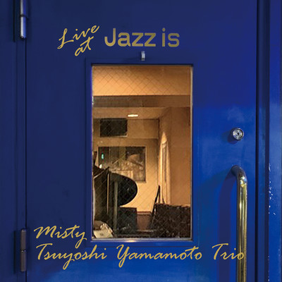 Misty - Live at Jazz is/Tsuyoshi Yamamoto Trio