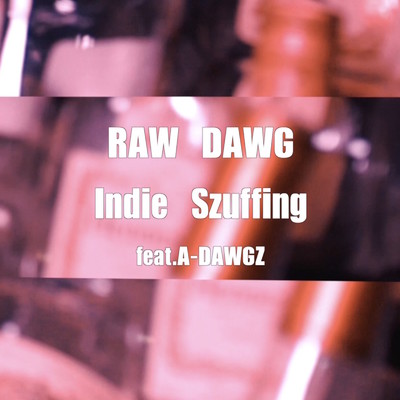 RAW DAWG (feat. A-DAWGZ)/Indie Szuffing
