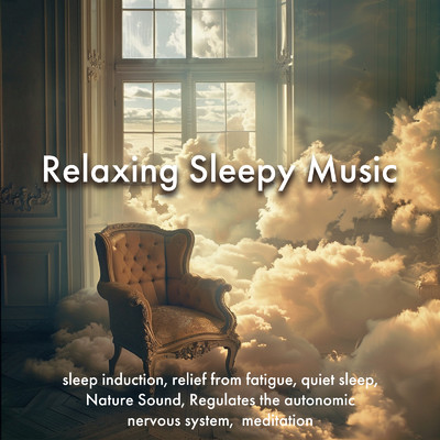 Relaxing Sleepy Music sleep induction, relief from fatigue, quiet sleep, Nature Sound, Regulates the autonomic nervous system, meditation/SLEEPY NUTS